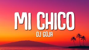 DJ Goja — Mi Chico (переклад українською)